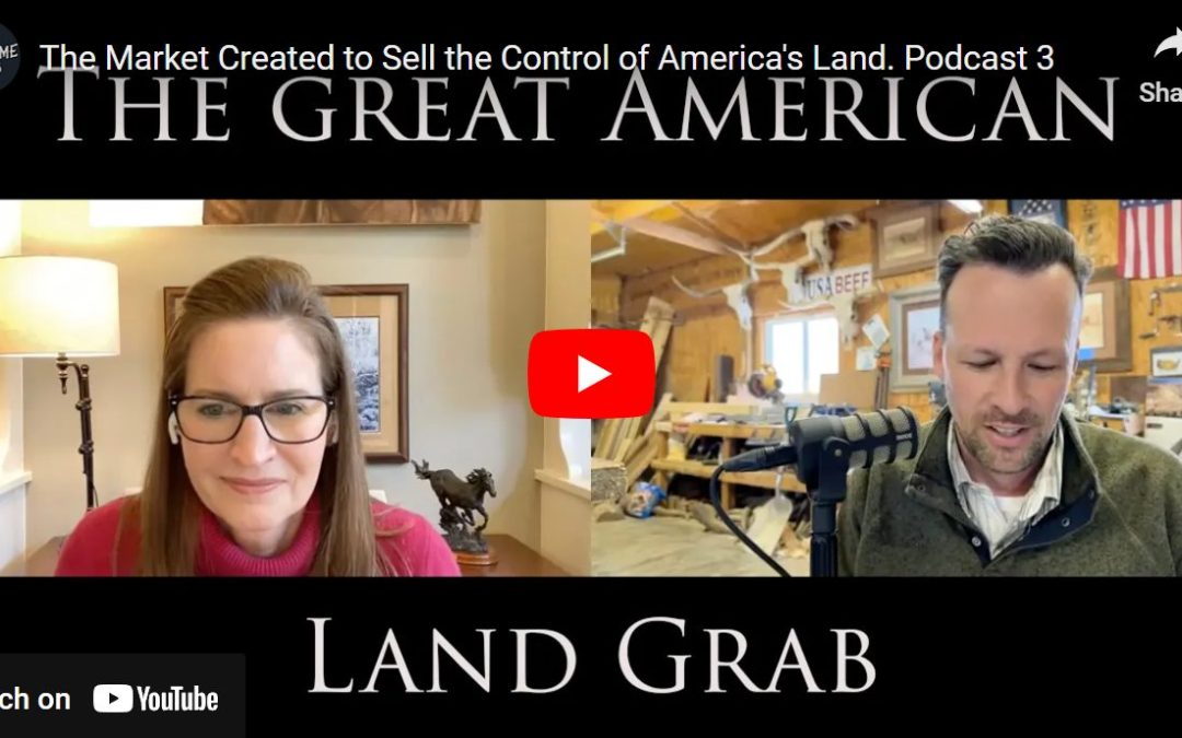 The Market Created to Sell the Control of America’s Land Podcast Ep. 3